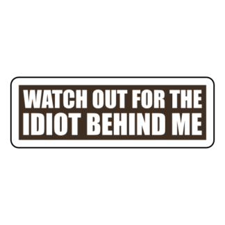 Watch Out For The Idiot Behind Me Sticker (Brown)